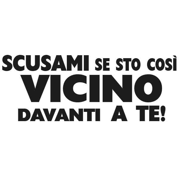 Adesivo "Scusami se sto così vicino davanti a te"